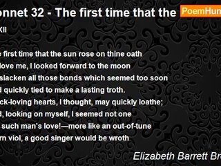 Elizabeth Barrett Browning - Sonnet 32 - The first time that the sun rose on thine oath