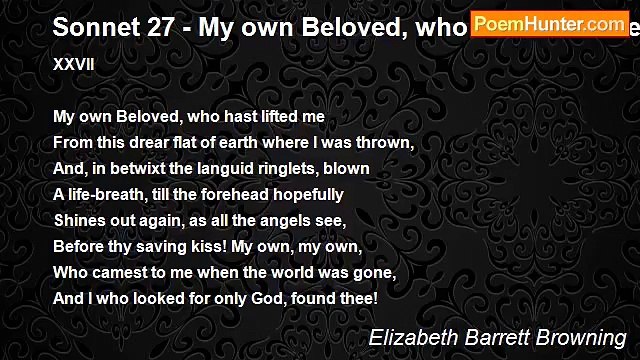 Elizabeth Barrett Browning - Sonnet 27 - My own Beloved, who hast lifted me