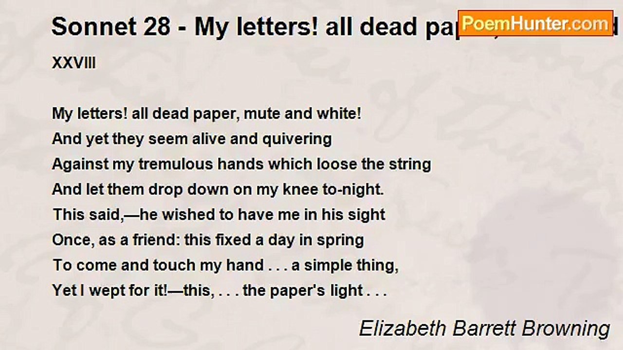Elizabeth Barrett Browning - Sonnet 28 - My letters! all dead paper, mute and white!