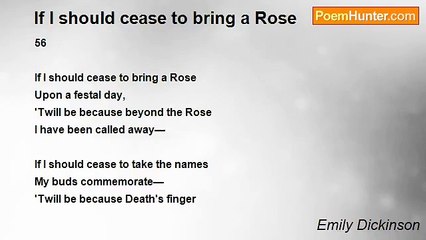 Emily Dickinson - If I should cease to bring a Rose
