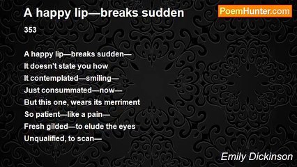 Emily Dickinson - A happy lip—breaks sudden