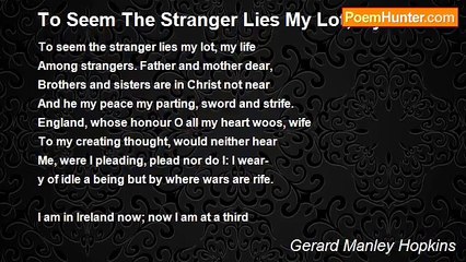Gerard Manley Hopkins - To Seem The Stranger Lies My Lot, My Life