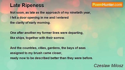 Czeslaw Milosz - Late Ripeness
