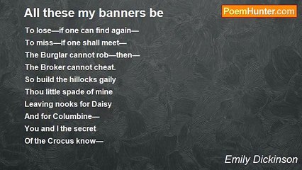 Emily Dickinson - All these my banners be