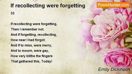 Emily Dickinson - If recollecting were forgetting
