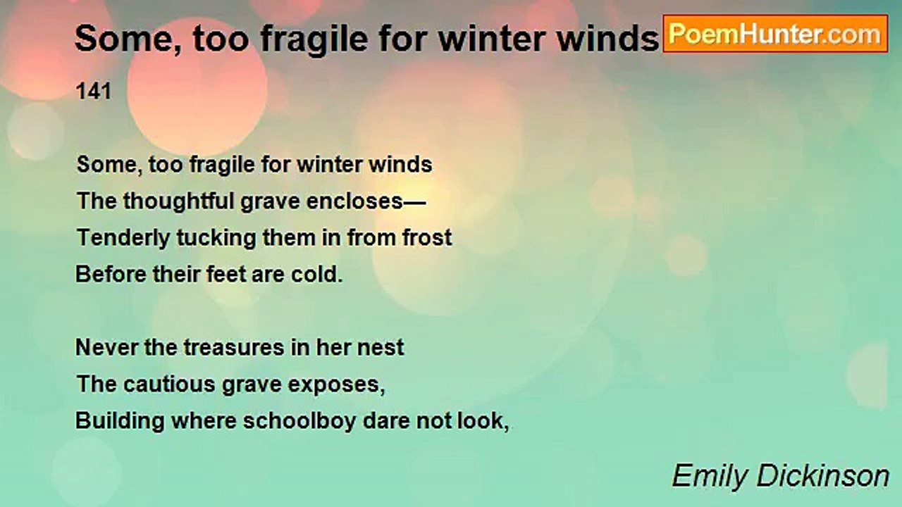 Emily Dickinson - Some, too fragile for winter...