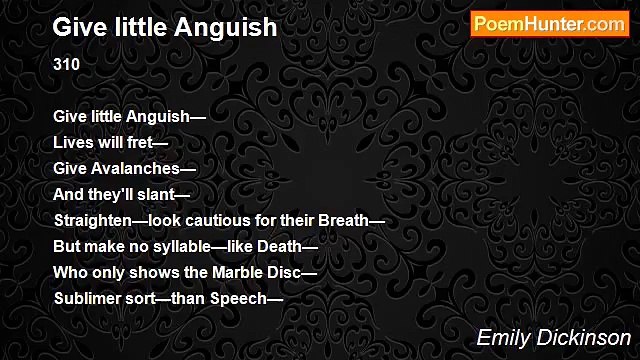 Emily Dickinson - Give little Anguish