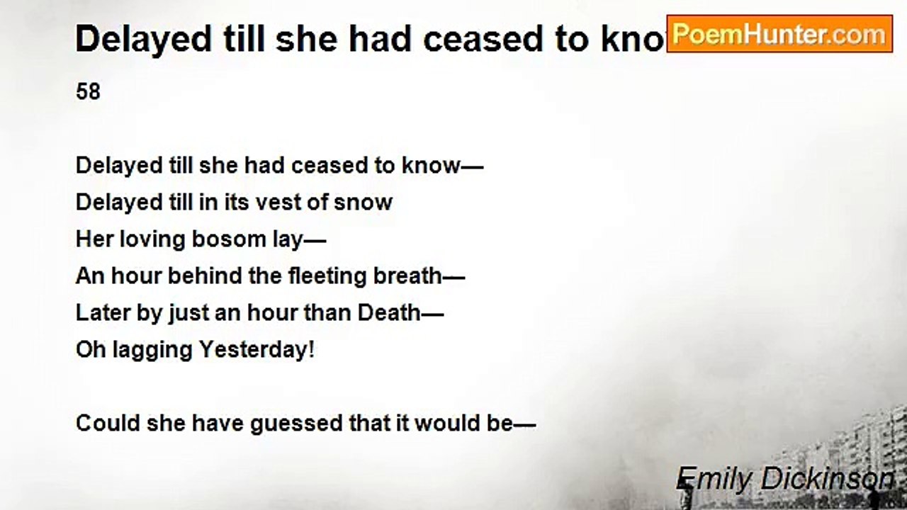 Emily Dickinson - Delayed till she had ceased to know