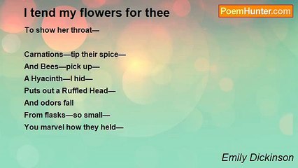 Emily Dickinson - I tend my flowers for thee