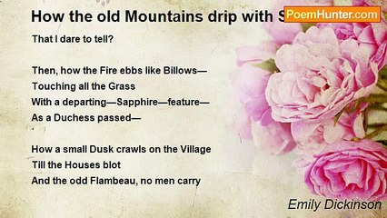 Emily Dickinson - How the old Mountains drip with Sunset