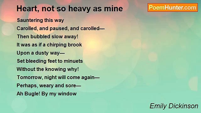 Emily Dickinson - Heart, not so heavy as mine