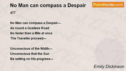 Emily Dickinson - No Man can compass a Despair