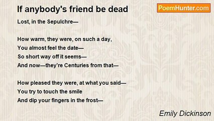 Emily Dickinson - If anybody's friend be dead