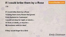 Emily Dickinson - If I could bribe them by a Rose