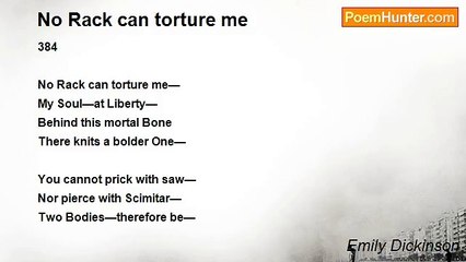 Emily Dickinson - No Rack can torture me