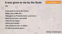 Emily Dickinson - It was given to me by the Gods