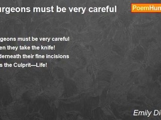 Emily Dickinson - Surgeons must be very careful