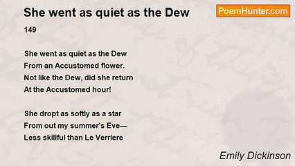Emily Dickinson - She went as quiet as the Dew