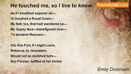 Emily Dickinson - He touched me, so I live to know