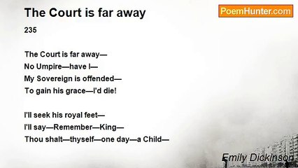 Emily Dickinson - The Court is far away