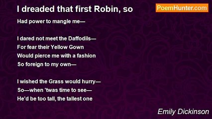 Emily Dickinson - I dreaded that first Robin, so