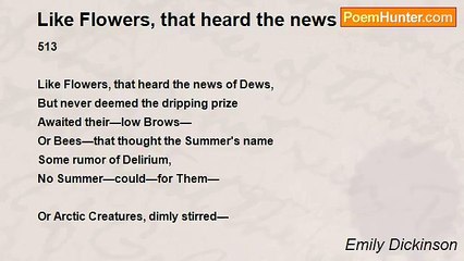 Emily Dickinson - Like Flowers, that heard the news of Dews