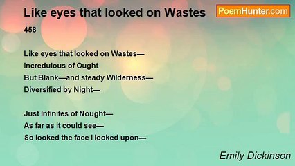 Emily Dickinson - Like eyes that looked on Wastes