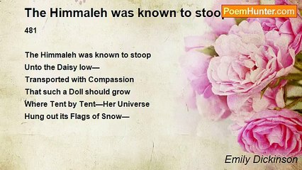 Emily Dickinson - The Himmaleh was known to stoop