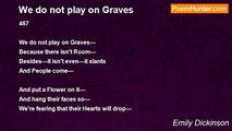 Emily Dickinson - We do not play on Graves