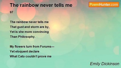 Emily Dickinson - The rainbow never tells me
