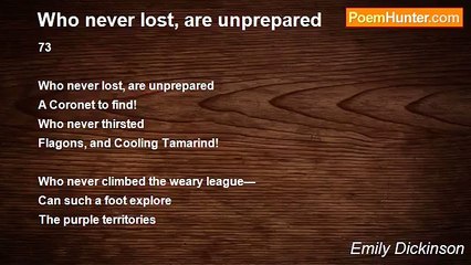 Emily Dickinson - Who never lost, are unprepared