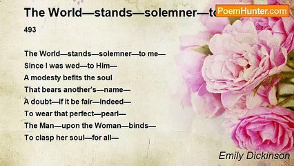Emily Dickinson - The World—stands—solemner—to me