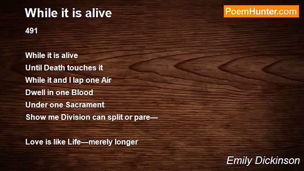 Emily Dickinson - While it is alive