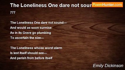 Emily Dickinson - The Loneliness One dare not sound