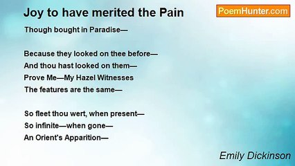 Emily Dickinson - Joy to have merited the Pain