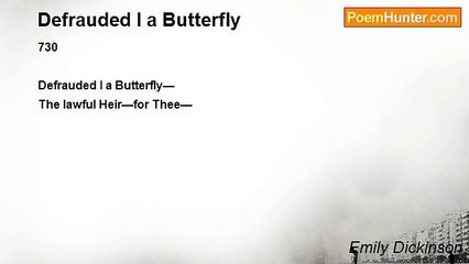Emily Dickinson - Defrauded I a Butterfly