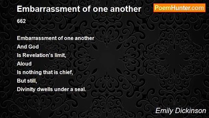 Emily Dickinson - Embarrassment of one another