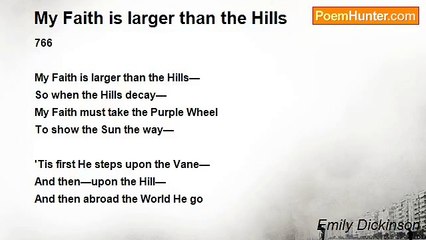 Emily Dickinson - My Faith is larger than the Hills