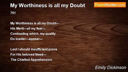 Emily Dickinson - My Worthiness is all my Doubt