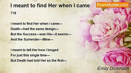 Emily Dickinson - I meant to find Her when I came