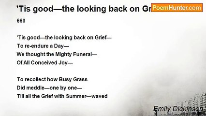 Emily Dickinson - 'Tis good—the looking back on Grief
