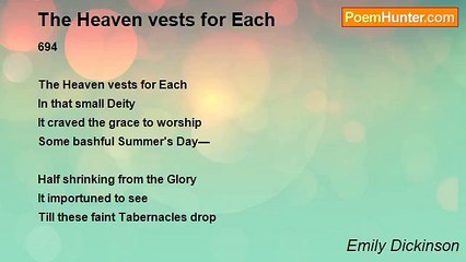 Emily Dickinson - The Heaven vests for Each