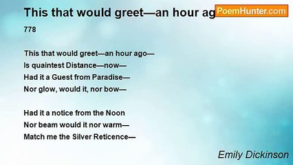 Emily Dickinson - This that would greet—an hour ago