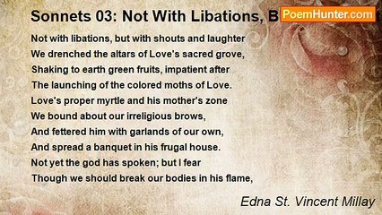 Edna St. Vincent Millay - Sonnets 03: Not With Libations, But With Shouts And Laughter