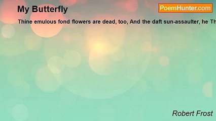 Robert Frost - My Butterfly