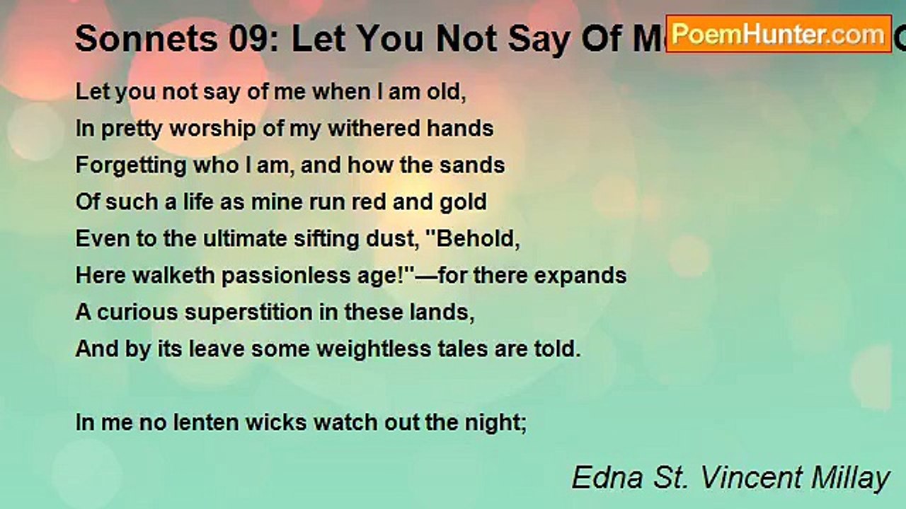 Edna St. Vincent Millay - Sonnets 09: Let You Not Say Of Me When I Am Old