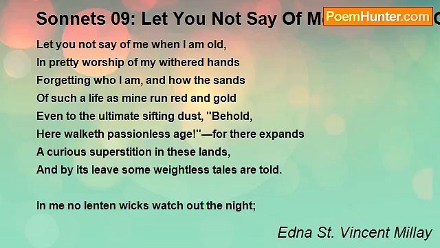 Edna St. Vincent Millay - Sonnets 09: Let You Not Say Of Me When I Am Old