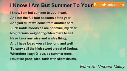 Edna St. Vincent Millay - I Know I Am But Summer To Your Heart