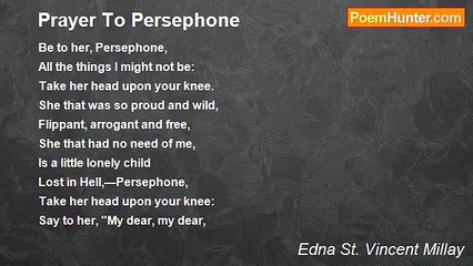 Edna St. Vincent Millay - Prayer To Persephone
