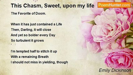 Emily Dickinson - This Chasm, Sweet, upon my life